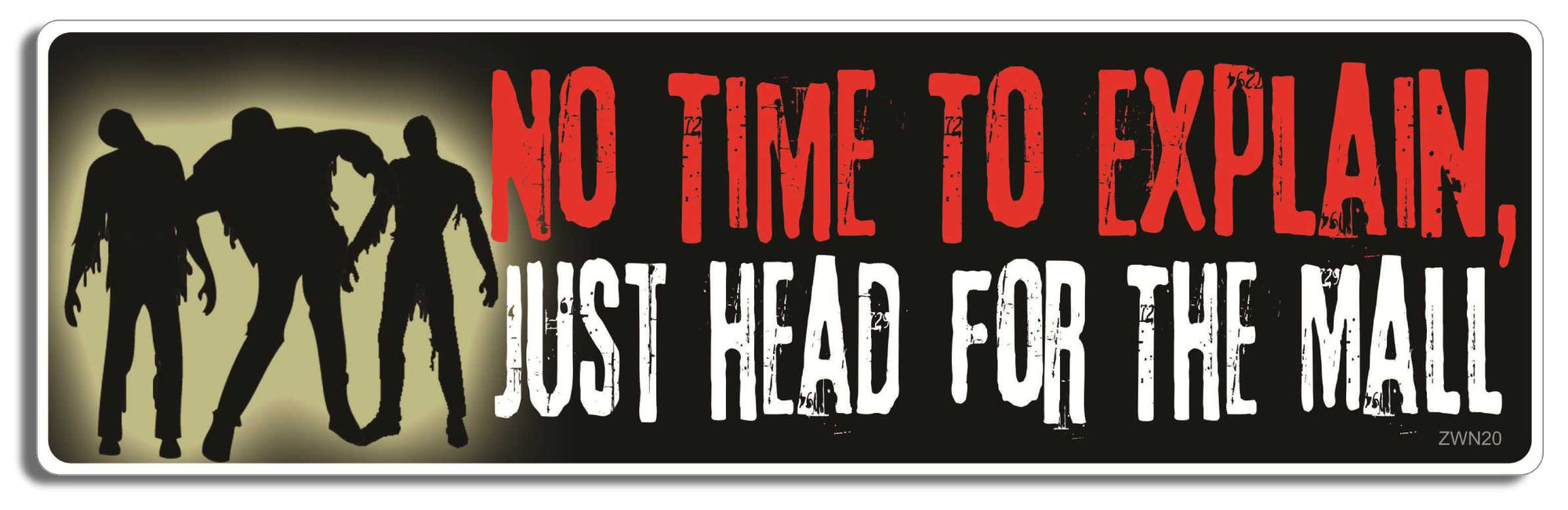No time to explain, just head for the mall - 3" x 10" Bumper Sticker--Car Magnet- -  Decal Bumper Sticker-zombie Bumper Sticker Car Magnet No time to explain, just head for-  Decal for carswalking dead, zombies