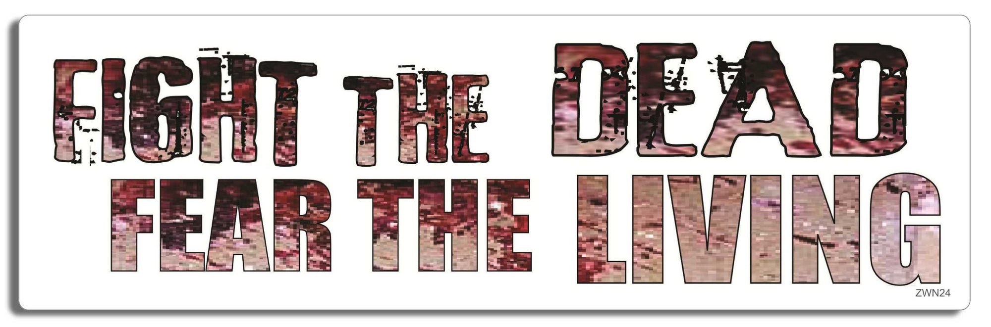 Fight the dead, fear the living - 3" x 10" Bumper Sticker--Car Magnet- -  Decal Bumper Sticker-zombie Bumper Sticker Car Magnet Fight the dead, fear the living-  Decal for carswalking dead, zombies