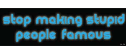 Stop making stupid people famous - 3" x 10" Bumper Sticker--Car Magnet- -  Decal Bumper Sticker-political Bumper Sticker Car Magnet Stop making stupid people famous-  Decal for carsconservative, liberal, Political