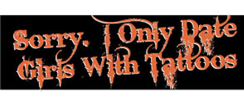 Sorry. I only date girls with tattoos - 3" x 10" Bumper Sticker--Car Magnet- -  Decal Bumper Sticker-Goth Bumper Sticker Car Magnet Sorry. I only date girls with tattoos-  Decal for carsgoth, vampires