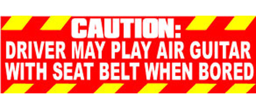Caution: Driver may play air guitar with seat belt when bored - 3" x 10" Bumper Sticker--Car Magnet- -  Decal Bumper Sticker-funny Bumper Sticker Car Magnet Caution: Driver may play air guitar-  Decal for cars funny, funny quote, funny saying