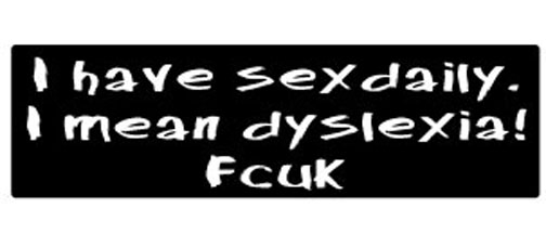 I have sex daily. I mean dyslexia! fcuk - 3" x 10" Bumper Sticker--Car Magnet- -  Decal Bumper Sticker-dirty Bumper Sticker Car Magnet I have sex daily. I mean dyslexia!-  Decal for carsadult, funny, funny quote, funny saying, naughty