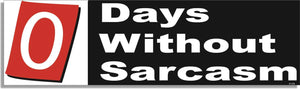 0 Days Without Sarcasm -  Funny Bumper Sticker, Car Magnet Humper Bumper