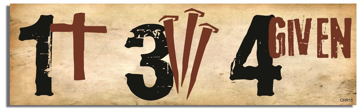 1 Cross, 3 Nails, 4 Given - Christian Bumper Sticker, Car Magnet Humper Bumper