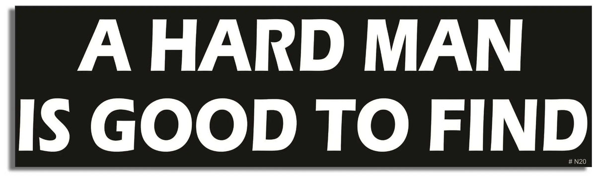 A Hard Man Is Good To Find - Funny Bumper Sticker, Car Magnet Humper Bumper