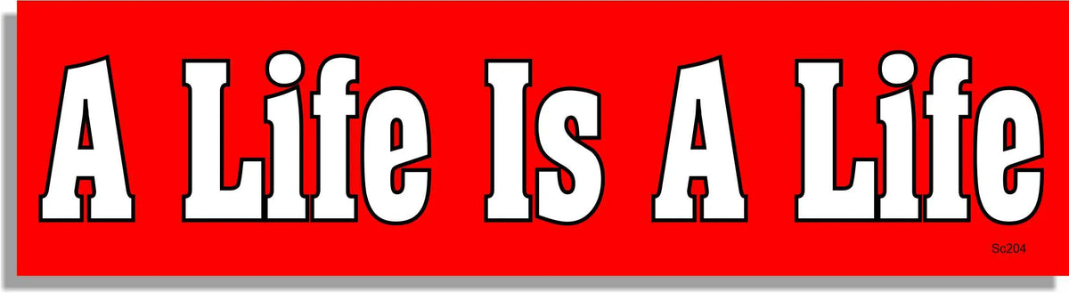 A Life Is A Life - Conservative Bumper Sticker, Car Magnet Humper Bumper