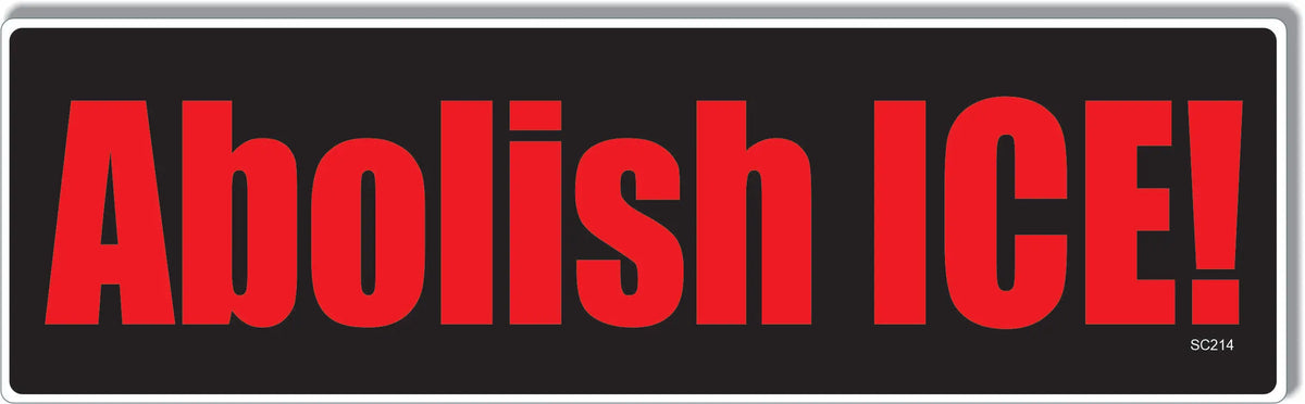 Abolish ICE! -  Naughty Bumper Sticker, Car Magnet Humper Bumper