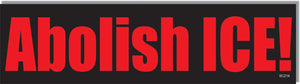 Abolish ICE! -  Naughty Bumper Sticker, Car Magnet Humper Bumper