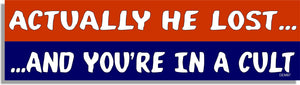 Actually He Lost, And You're In A Cult - Liberal Bumper Sticker, Car Magnet Humper Bumper