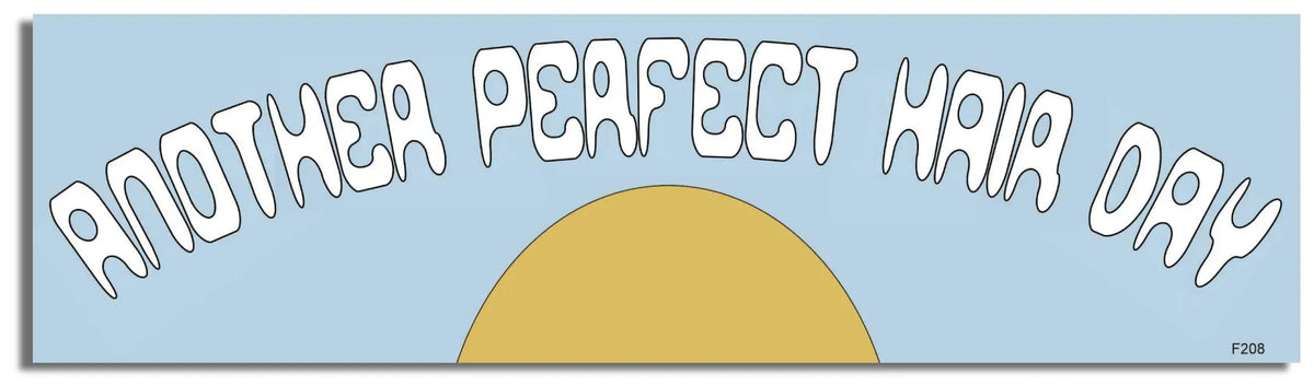 Another Perfect Hair Day  -  Funny Bumper Sticker, Car Magnet Humper Bumper
