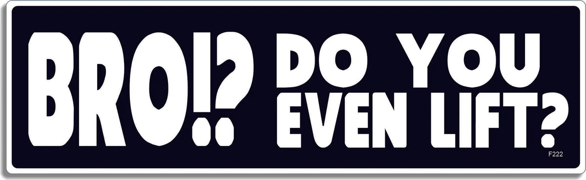 BRO!? Do You Even Lift? -  Funny Bumper Sticker, Car Magnet Humper Bumper