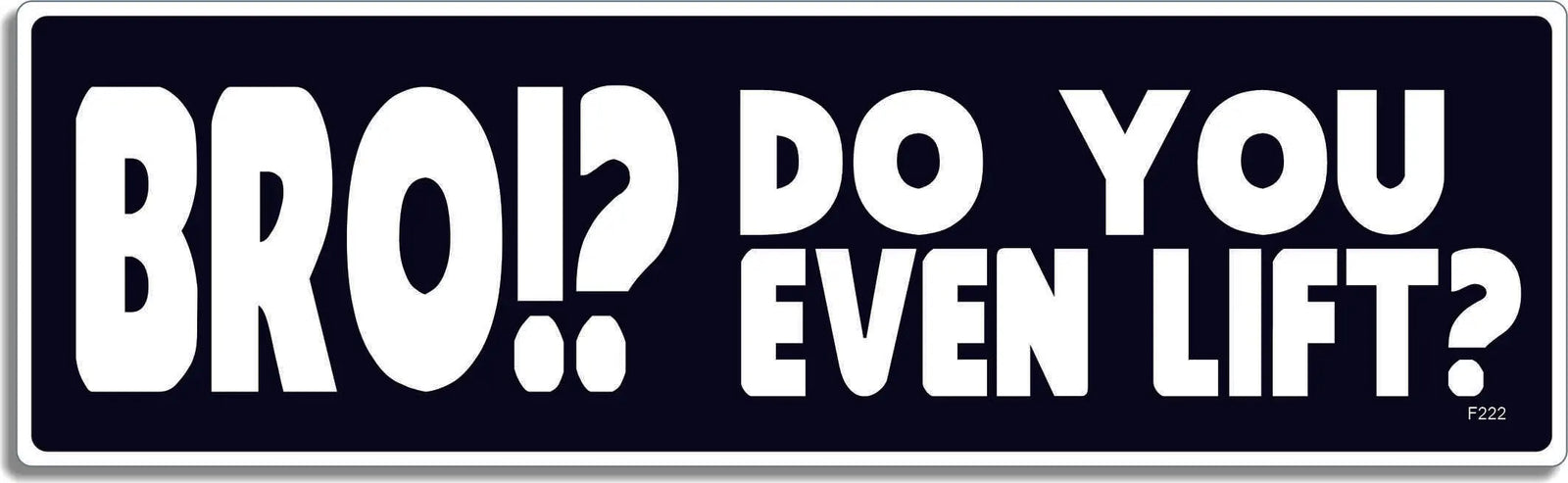 BRO!? Do You Even Lift? -  Funny Bumper Sticker, Car Magnet Humper Bumper