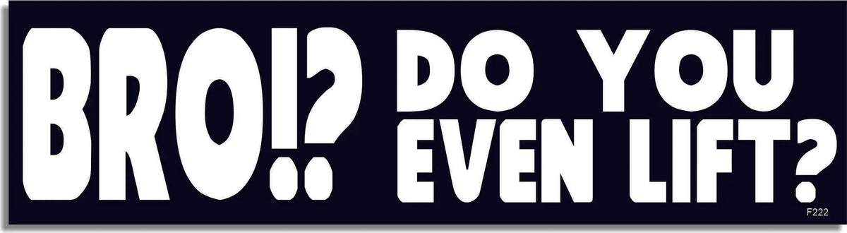 BRO!? Do You Even Lift? -  Funny Bumper Sticker, Car Magnet Humper Bumper