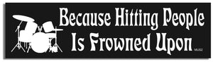 Because Hitting People Is Frowned Upon (Drums) - Funny Bumper Sticker, Car Magnet Humper Bumper