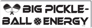 Big Pickleball Energy - Political Bumper Sticker, Car Magnet Humper Bumper