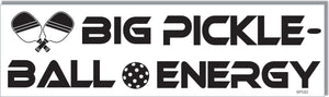 Big Pickleball Energy - Political Bumper Sticker, Car Magnet Humper Bumper