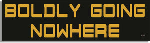 Boldly Going Nowhere -  Funny Bumper Sticker, Car Magnet Humper Bumper