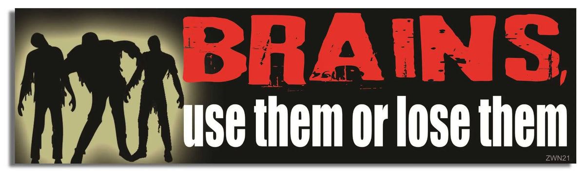 Brains. Use Them Or Lose Them - Zombie Bumper Sticker, Car Magnet Humper Bumper