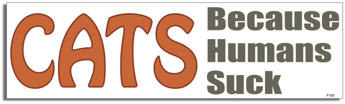CATS -Because Humans Suck - Funny Bumper Sticker, Car Magnet Humper Bumper