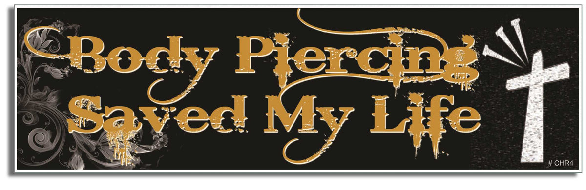 Body piercing saved my life - 3" x 10" Bumper Sticker--Car Magnet- -  Decal Bumper Sticker-Christian Bumper Sticker Car Magnet Body piercing saved my life-  Decal for carschristian, church, faith, jesus, pray, Religion