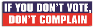 If You Don't Vote, Don't Complain Bumper Sticker/Car Magnet Humper Bumper