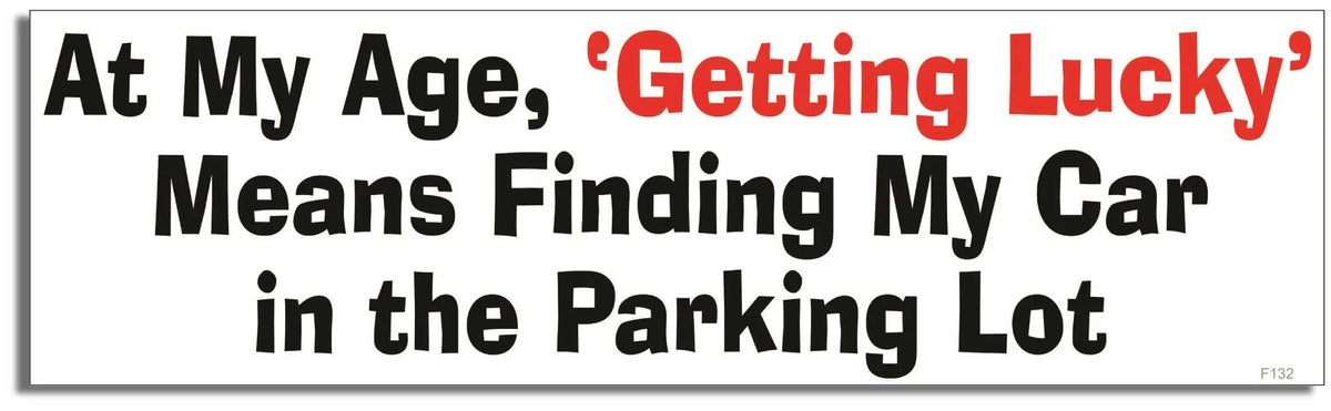 At My Age Getting Lucky' Means Finding My Car In The Parking Lot - Funny Bumper Sticker/Car Magnet Humper Bumper