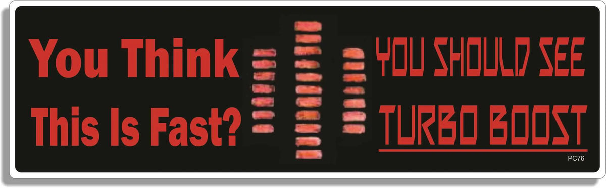 You Think This Is Fast? You Should See Turbo Boost -  Funny Bumper Sticker/Car Magnet Humper Bumper
