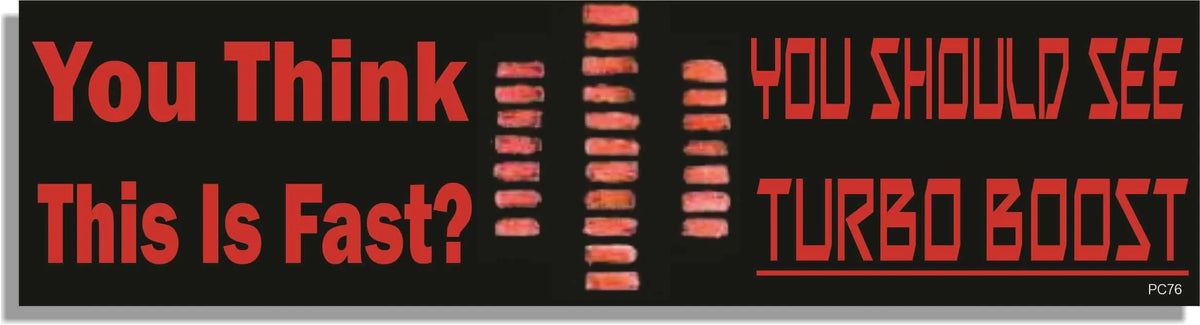 You Think This Is Fast? You Should See Turbo Boost -  Funny Bumper Sticker/Car Magnet Humper Bumper