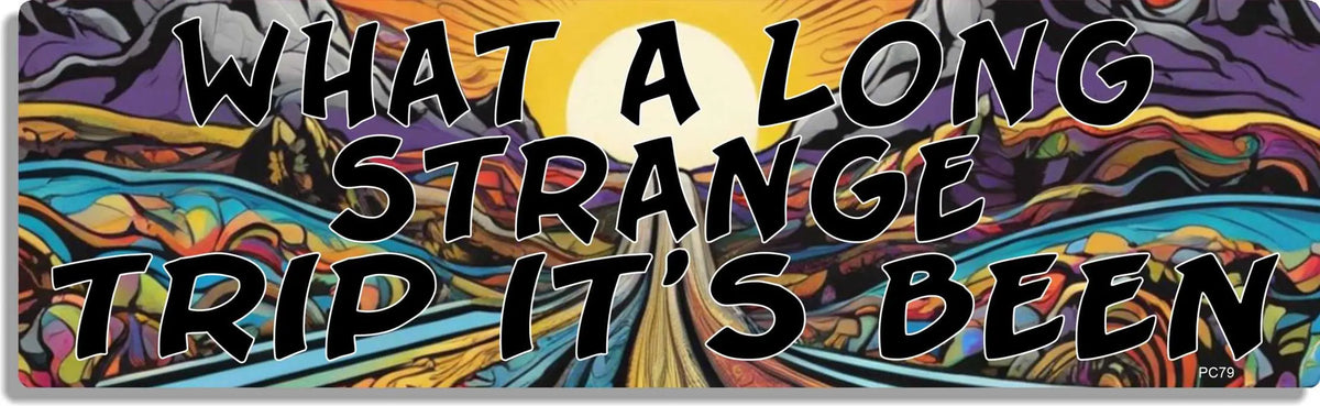 What A Long Strange Trip It's Been -  Song Tribute Bumper Sticker/Car Magnet Humper Bumper