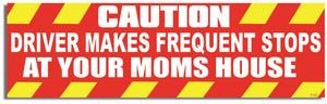 Caution: Driver Make Frequent Stops At Your Moms House - Funny Bumper Sticker, Car Magnet Humper Bumper