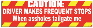 Caution: Driver Makes Frequent Stops When Assholes Tailgate Me - Funny Bumper Sticker, Car Magnet Humper Bumper