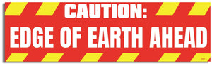 Caution: Edge of Earth Ahead -  Funny Bumper Sticker, Car Magnet Humper Bumper
