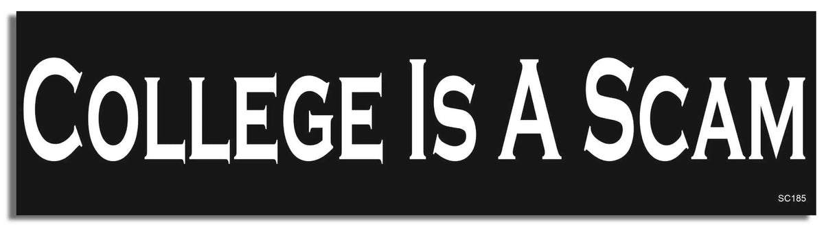 College Is A Scam - Political Bumper Sticker, Car Magnet Humper Bumper