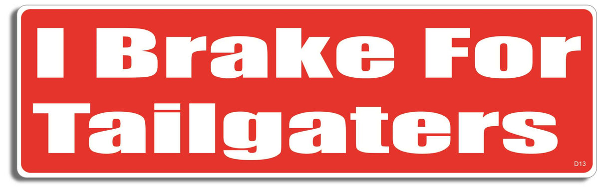 I brake for tailgaters - 3" x 10" Bumper Sticker--Car Magnet- -  Decal Bumper Sticker-funny Bumper Sticker Car Magnet I brake for tailgaters-  Decal for carsdrive safely, Driving, Funny, safe driving, tailgaters, tailgating