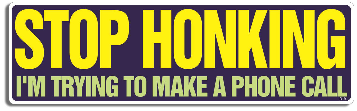 Stop honking - I'm trying to make a phone call - 3" x 10" Bumper Sticker--Car Magnet- -  Decal Bumper Sticker-funny Bumper Sticker Car Magnet Stop honking-I'm trying to make-  Decal for carsdrive safely, Driving, Funny, safe driving, tailgaters, tailgating