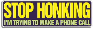 Stop honking - I'm trying to make a phone call - 3" x 10" Bumper Sticker--Car Magnet- -  Decal Bumper Sticker-funny Bumper Sticker Car Magnet Stop honking-I'm trying to make-  Decal for carsdrive safely, Driving, Funny, safe driving, tailgaters, tailgating