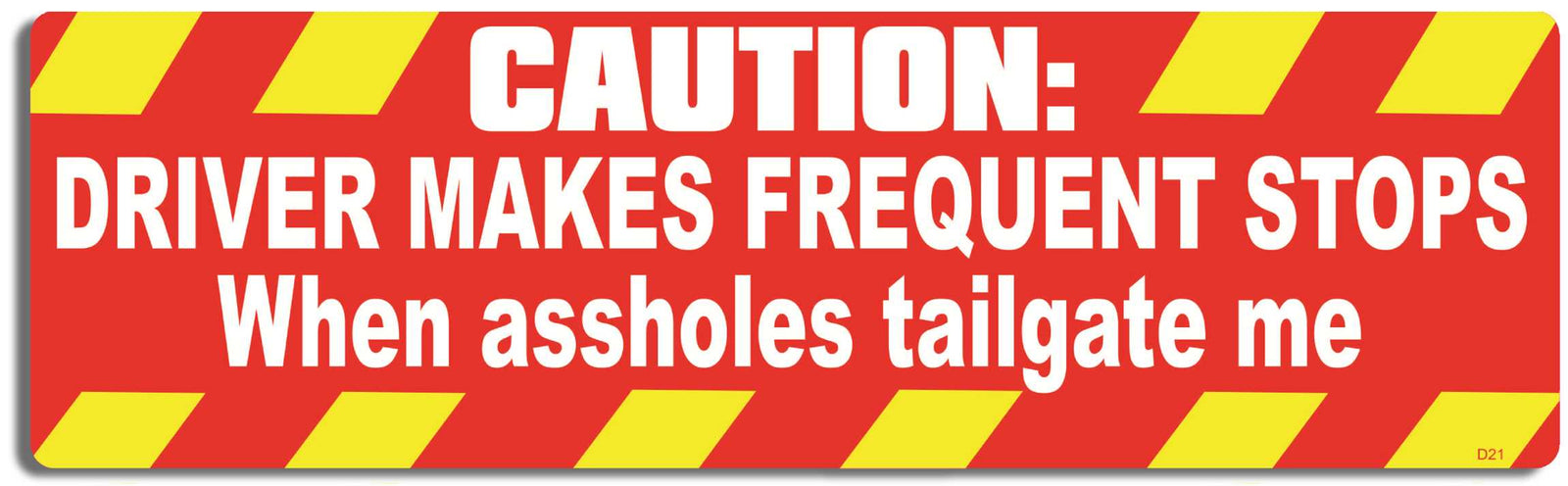 Caution: Driver makes frequent stops when assholes tailgate me - 3" x 10" Bumper Sticker--Car Magnet- -  Decal Bumper Sticker-funny Bumper Sticker Car Magnet Caution: Driver makes frequent stops-  Decal for carsdrive safely, Driving, Funny, safe driving, tailgaters, tailgating