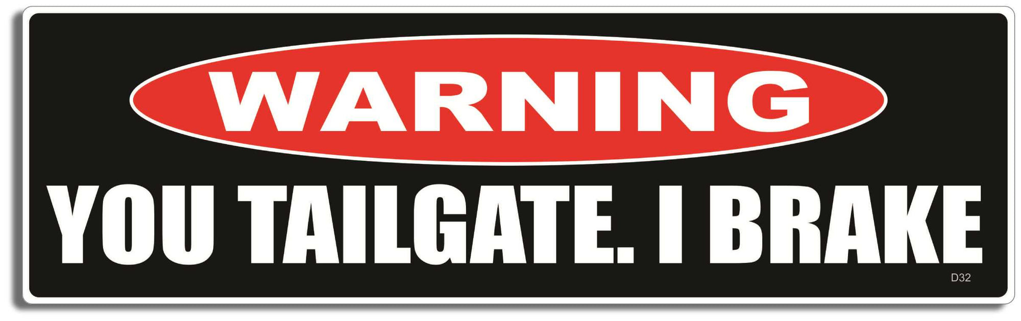 Warning: You tailgate. I brake - 3" x 10" Bumper Sticker--Car Magnet- -  Decal Car Car Magnet-funny Bumper Sticker Car Magnet Warning: You tailgate. I brake-  Decal for carsdrive safely, Driving, Funny, safe driving, tailgaters, tailgating