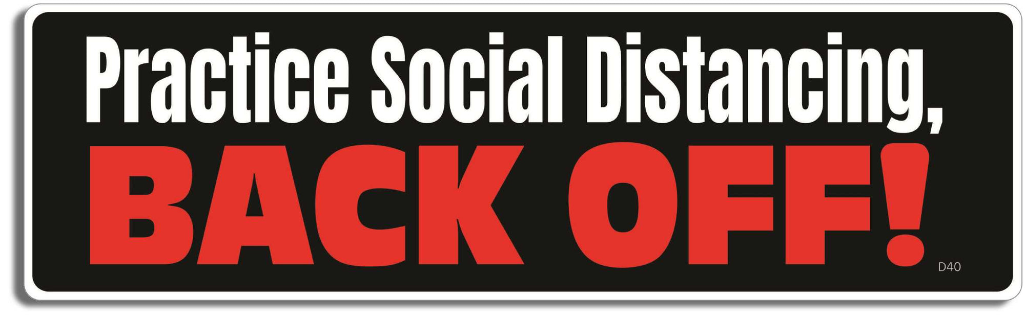 Practice Social Distancing - Back off!-  3" x 10" Bumper Sticker--Car Magnet- -  Decal Bumper Sticker-funny Bumper Sticker Car Magnet Practice Social Distancing-  Decal for carscorona virus, covid-19, drive safely, Driving, Funny, safe driving, tailgaters, tailgating
