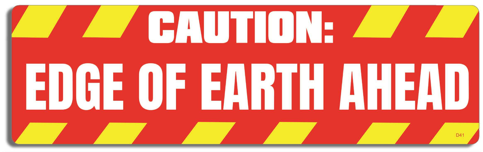 Caution: Edge of Earth Ahead - 3" x 10" Bumper Sticker--Car Magnet- -  Decal Bumper Sticker-funny Bumper Sticker Car Magnet Caution: Edge of Earth Ahead-  Decal for carsdrive safely, Driving, Funny, safe driving, tailgaters, tailgating