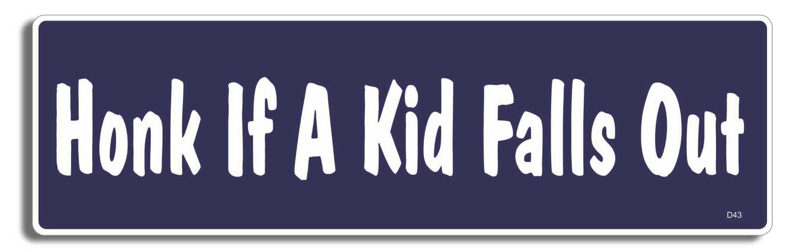 Honk If A Kid Falls Out -  3" x 10" - Bumper Sticker--Car Magnet- -  Decal Bumper Sticker-funny Bumper Sticker Car Magnet Honk If A Kid Falls Out-   Decal for carsdrive safely, Driving, Funny, safe driving, tailgaters, tailgating