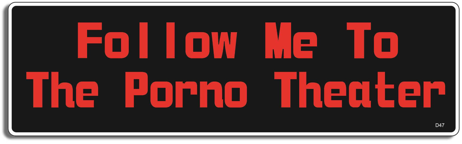 Follow Me To The Porno Theater -  3" x 10" Bumper Sticker--Car Magnet- -  Decal Bumper Sticker-funny Bumper Sticker Car Magnet Follow Me To The Porno Theater-  Decal for cars funny bumper sticker, funny quote, funny quotes