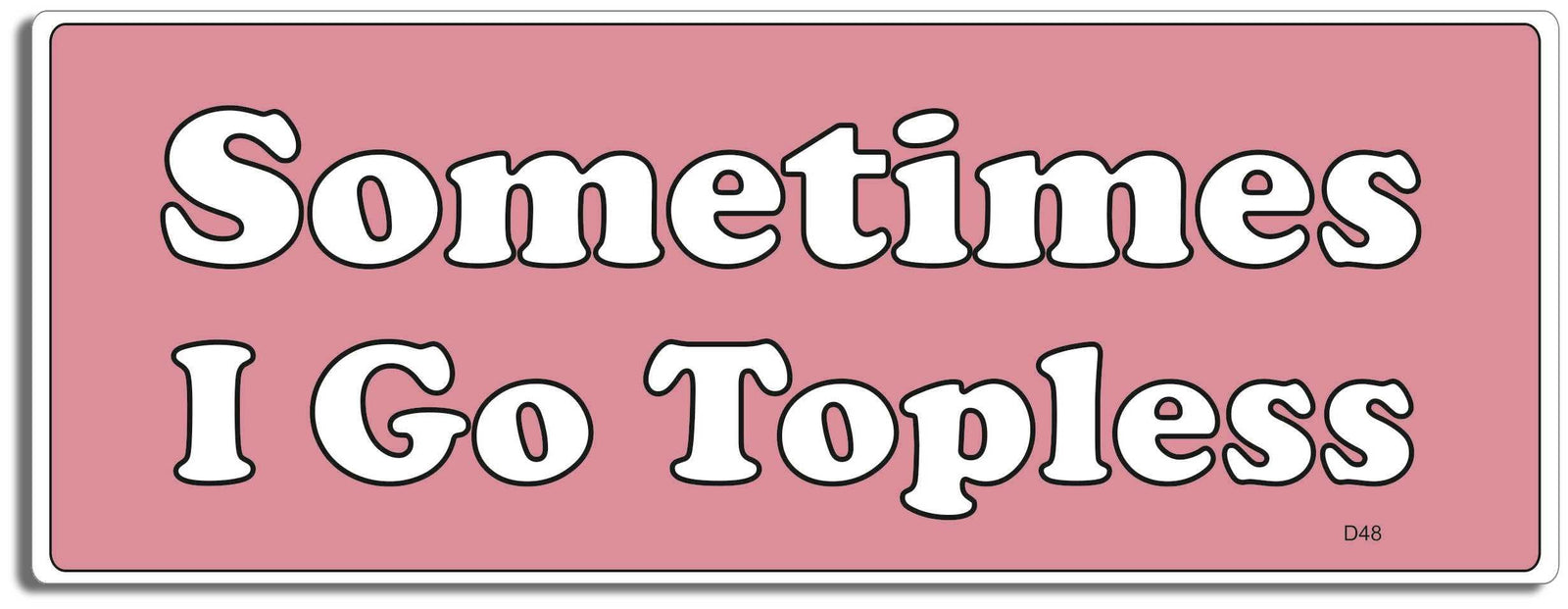 Sometimes I Go Topless -  3" x 8" - Bumper Sticker--Car Magnet- -  Decal Bumper Sticker-funny Bumper Sticker Car Magnet Sometimes I Go Topless-  Decal for carsconvertible, Driving, funny, funny bumper sticker, Funnyconvertible, naughty