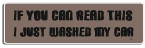 If You Can Read This I Just Washed My Car -  3" x 10" Bumper Sticker--Car Magnet- -  Decal Bumper Sticker-funny Bumper Sticker Car Magnet If You Can Read This I Just Washed-  Decal for cars funny bumper sticker, funny quote, funny quotes