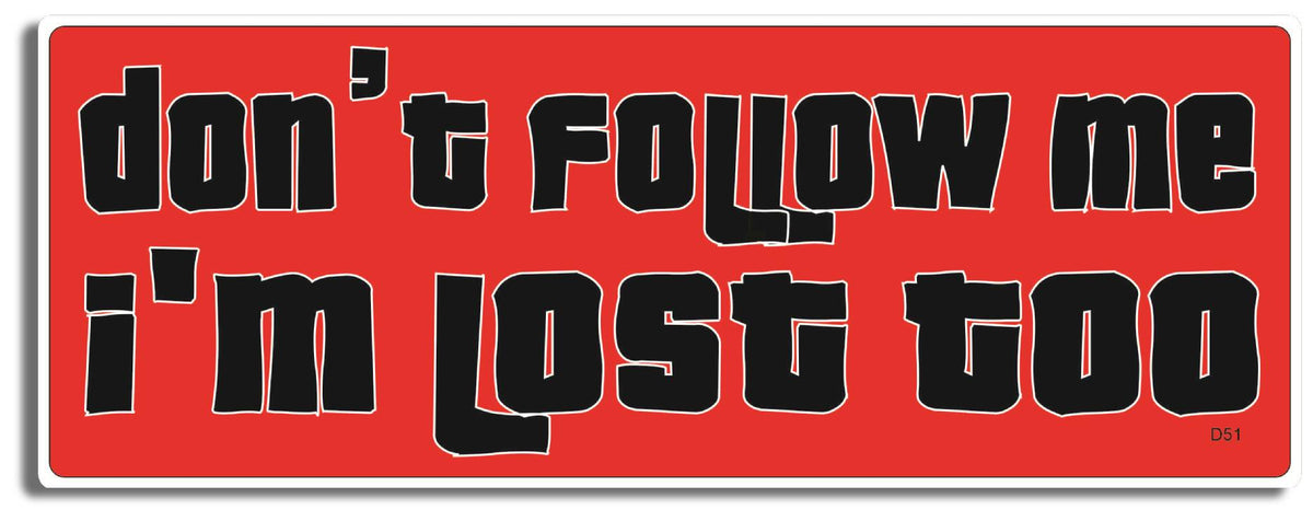 Don't Follow Me I'm Lost Too -  3" x 8" Bumper Sticker--Car Magnet- -  Decal Bumper Sticker-funny Bumper Sticker Car Magnet Don't Follow Me I'm Lost Too-   Decal for cars funny bumper sticker, funny quote, funny quotes
