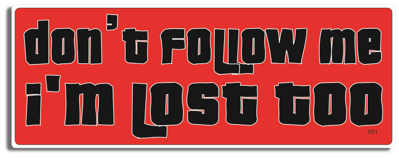 Don't Follow Me I'm Lost Too -  3" x 8" Bumper Sticker--Car Magnet- -  Decal Bumper Sticker-funny Bumper Sticker Car Magnet Don't Follow Me I'm Lost Too-   Decal for cars funny bumper sticker, funny quote, funny quotes