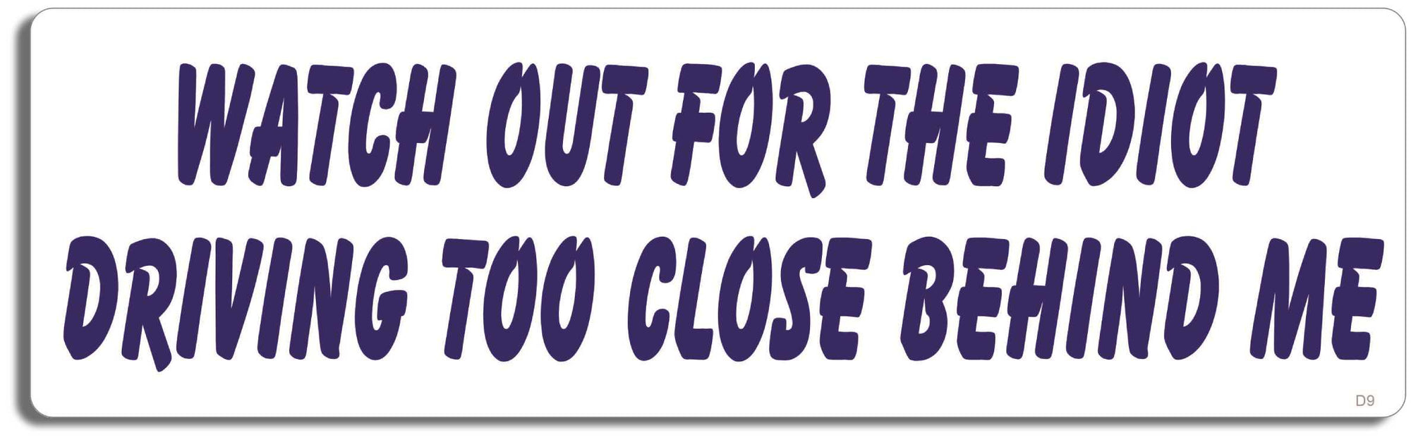 Watch out for the idiot driving too close behind me - 3" x 10" Bumper Sticker--Car Magnet- -  Decal Bumper Sticker-funny Bumper Sticker Car Magnet Watch out for the idiot driving too-  Decal for carsdrive safely, Driving, Funny, safe driving, tailgaters, tailgating