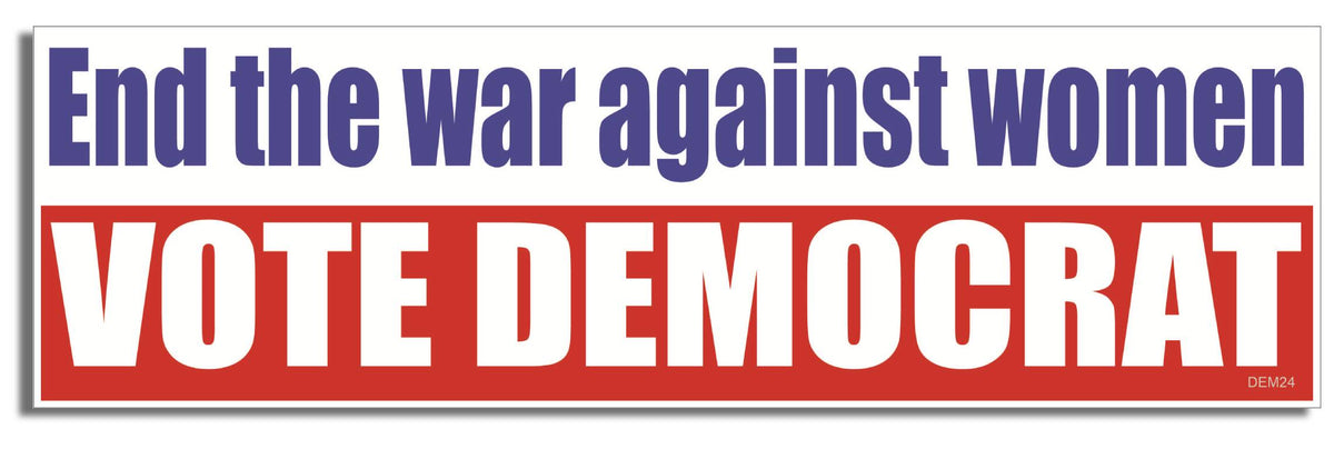 End the war against women, vote Democrat - 3" x 10 Bumper Sticker--Car Magnet- -  Decal Bumper Sticker-liberal Bumper Sticker Car Magnet End the war against women, vote Democrat-  Decal for carsanti gop, democrat, feminist, liberal, resist