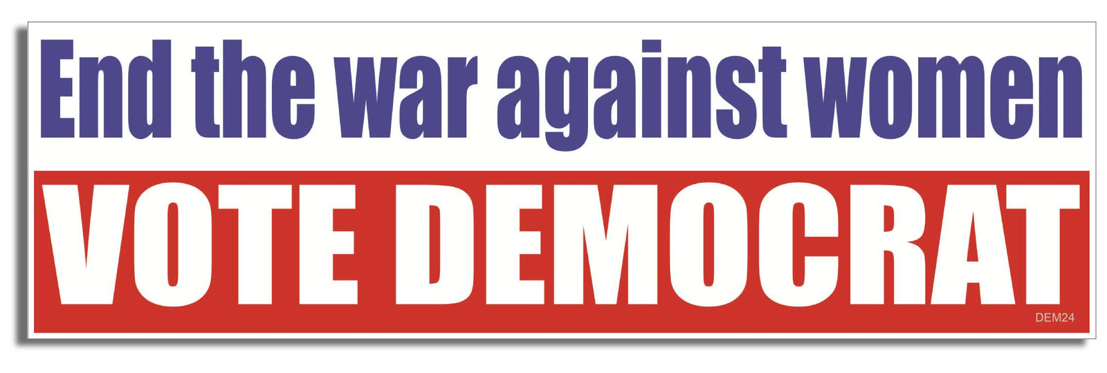 End the war against women, vote Democrat - 3" x 10 Bumper Sticker--Car Magnet- -  Decal Bumper Sticker-liberal Bumper Sticker Car Magnet End the war against women, vote Democrat-  Decal for carsanti gop, democrat, feminist, liberal, resist