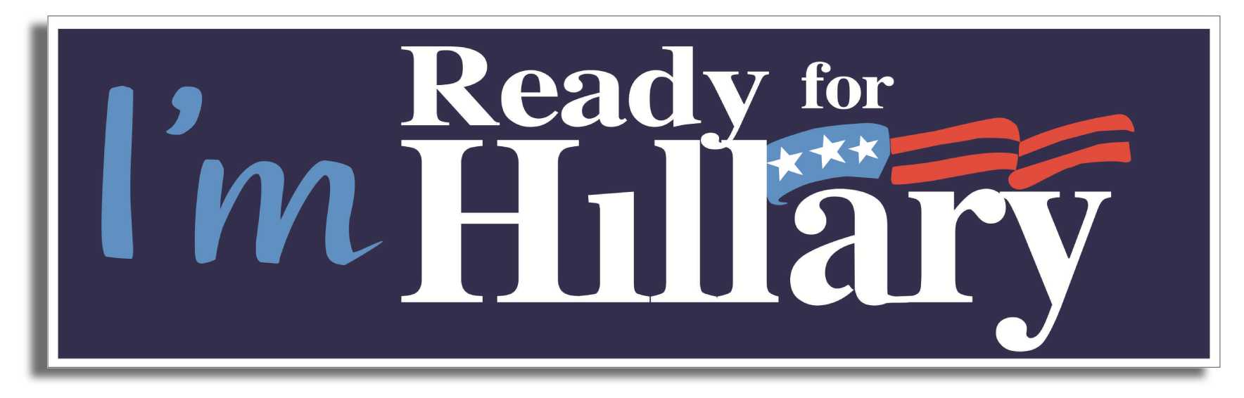 I'm ready for Hillary - 3" x 10" Bumper Sticker--Car Magnet- -  Decal Bumper Sticker-liberal Bumper Sticker Car Magnet I'm ready for Hillary-  Decal for carsanti gop, anti republican, democrat, liberal, Politics